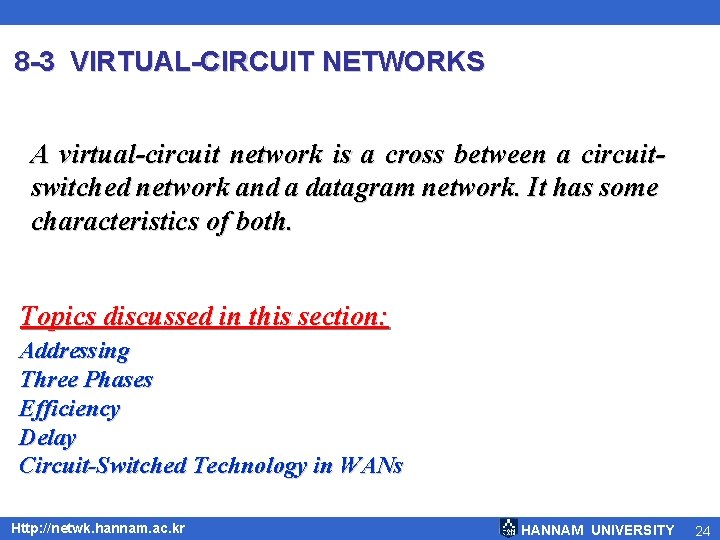 8 -3 VIRTUAL-CIRCUIT NETWORKS A virtual-circuit network is a cross between a circuitswitched network