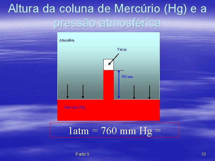 Altura da coluna de Mercúrio (Hg) e a pressão atmosférica Atmosfera Vácuo 760 mm