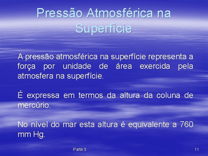 Pressão Atmosférica na Superfície A pressão atmosférica na superfície representa a força por unidade