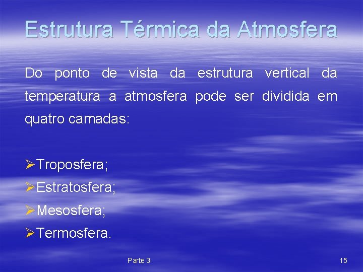 Estrutura Térmica da Atmosfera Do ponto de vista da estrutura vertical da temperatura a