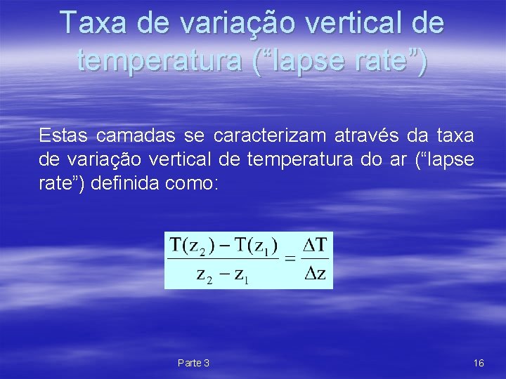 Taxa de variação vertical de temperatura (“lapse rate”) Estas camadas se caracterizam através da