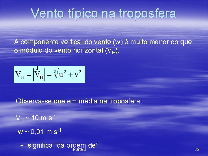 Vento típico na troposfera A componente vertical do vento (w) é muito menor do