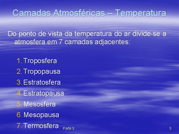 Camadas Atmosféricas – Temperatura Do ponto de vista da temperatura do ar divide-se a