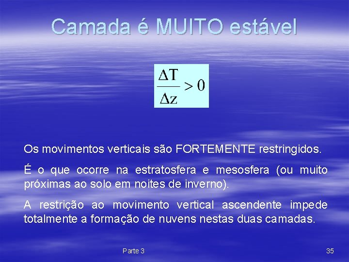 Camada é MUITO estável Os movimentos verticais são FORTEMENTE restringidos. É o que ocorre