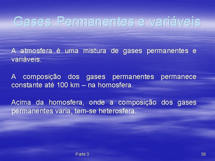 Gases Permanentes e variáveis A atmosfera é uma mistura de gases permanentes e variáveis.