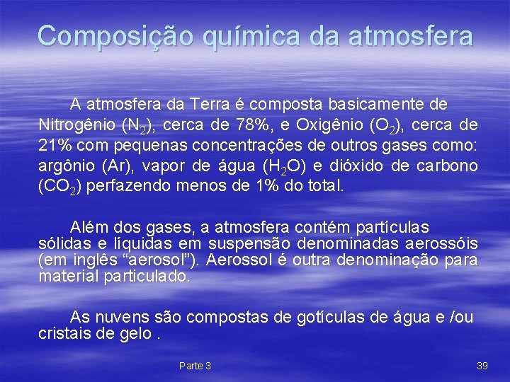 Composição química da atmosfera A atmosfera da Terra é composta basicamente de Nitrogênio (N