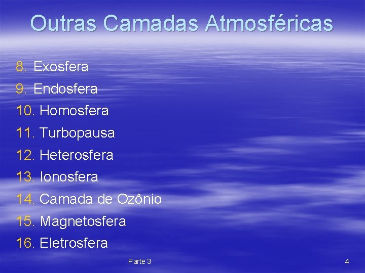 Outras Camadas Atmosféricas 8. Exosfera 9. Endosfera 10. Homosfera 11. Turbopausa 12. Heterosfera 13.