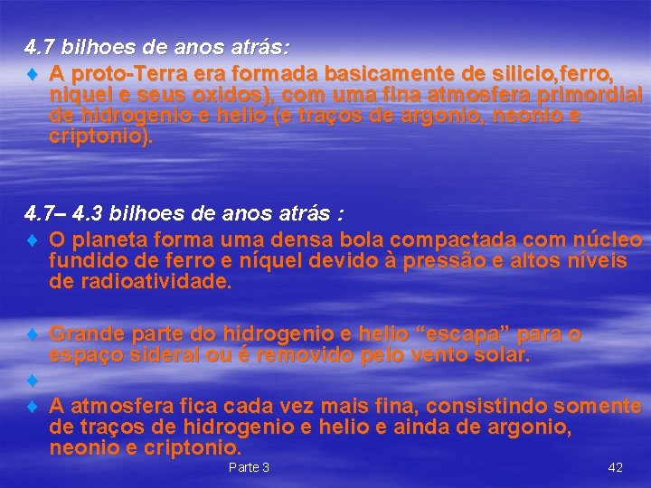 4. 7 bilhoes de anos atrás: ¨ A proto-Terra era formada basicamente de silicio,