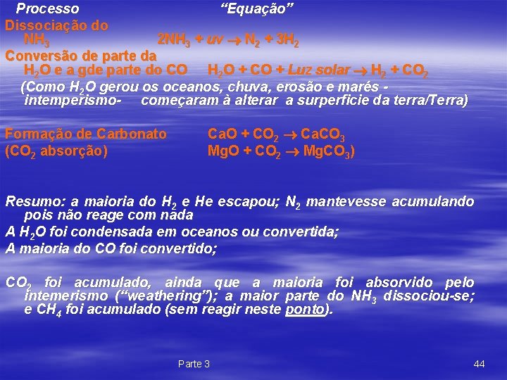 Processo “Equação” Dissociação do NH 3 2 NH 3 + uv N 2 +