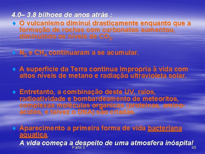 4. 0– 3. 8 bilhoes de anos atrás : ¨ O vulcanismo diminui drasticamente