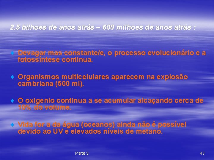 2. 5 bilhoes de anos atrás – 600 milhoes de anos atrás : ¨