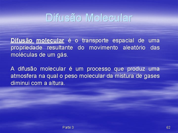 Difusão Molecular Difusão molecular é o transporte espacial de uma propriedade resultante do movimento