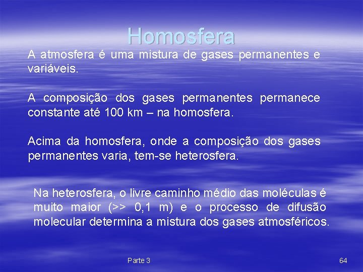 Homosfera A atmosfera é uma mistura de gases permanentes e variáveis. A composição dos