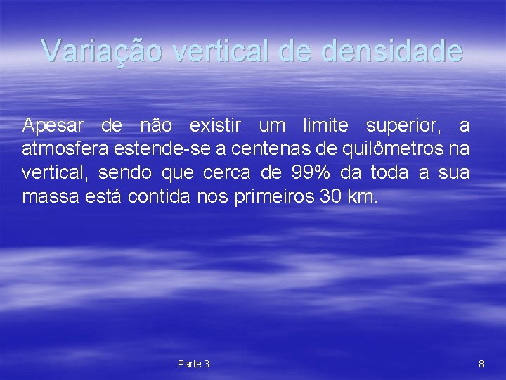 Variação vertical de densidade Apesar de não existir um limite superior, a atmosfera estende-se