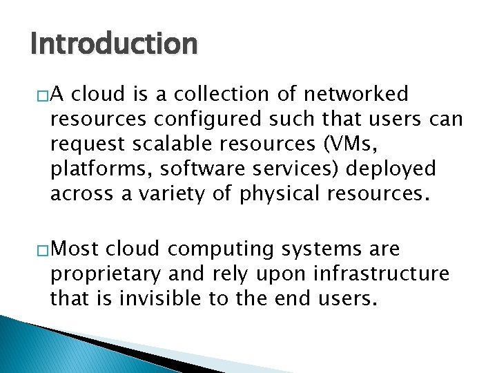 Introduction �A cloud is a collection of networked resources configured such that users can