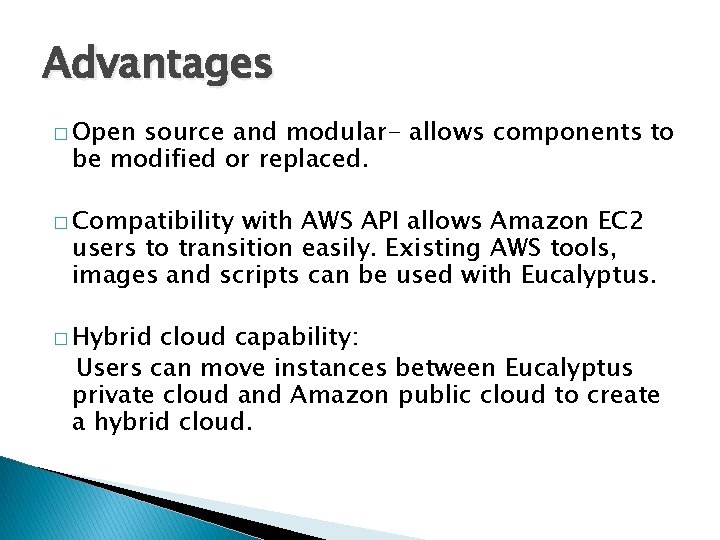 Advantages � Open source and modular- allows components to be modified or replaced. �