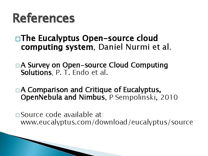 References � The Eucalyptus Open-source cloud computing system, Daniel Nurmi et al. �A Survey