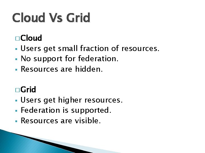 Cloud Vs Grid � Cloud § § § Users get small fraction of resources.