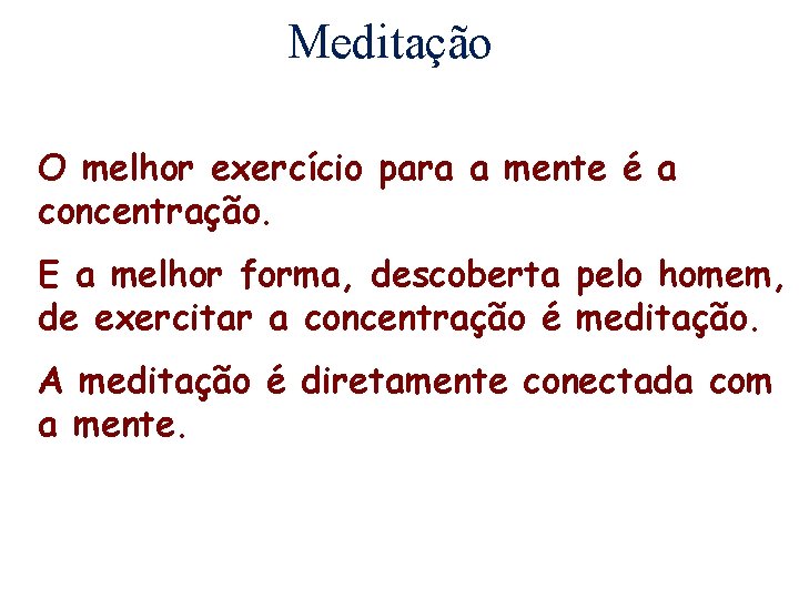 Meditação O melhor exercício para a mente é a concentração. E a melhor forma,