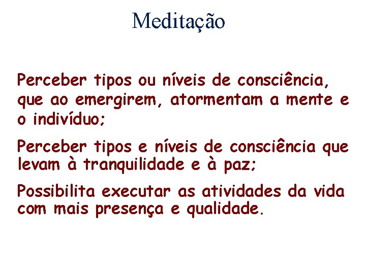 Meditação Perceber tipos ou níveis de consciência, que ao emergirem, atormentam a mente e