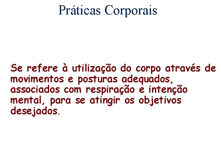 Práticas Corporais Se refere à utilização do corpo através de movimentos e posturas adequados,