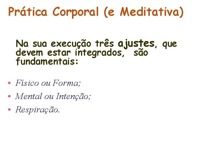 Prática Corporal (e Meditativa) Na sua execução três ajustes, que devem estar integrados, são