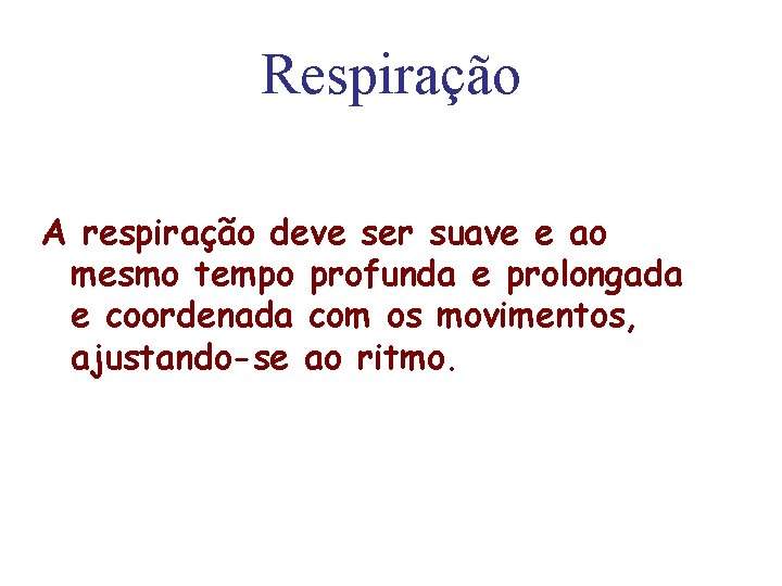 Respiração A respiração deve ser suave e ao mesmo tempo profunda e prolongada e