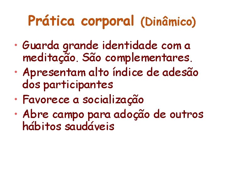 Prática corporal (Dinâmico) • Guarda grande identidade com a meditação. São complementares. • Apresentam