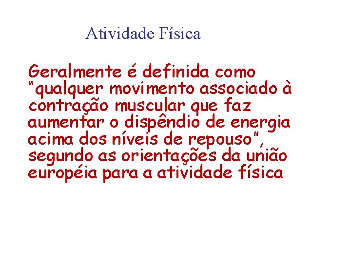 Atividade Física Geralmente é definida como “qualquer movimento associado à contração muscular que faz