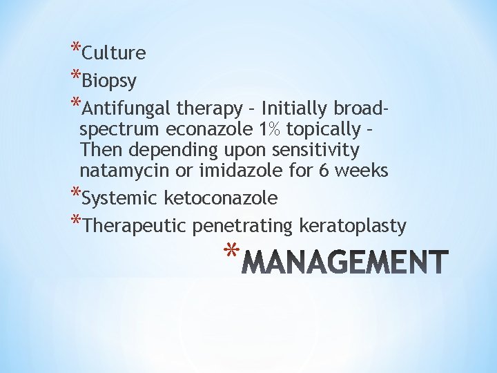 *Culture *Biopsy *Antifungal therapy – Initially broad- spectrum econazole 1% topically – Then depending