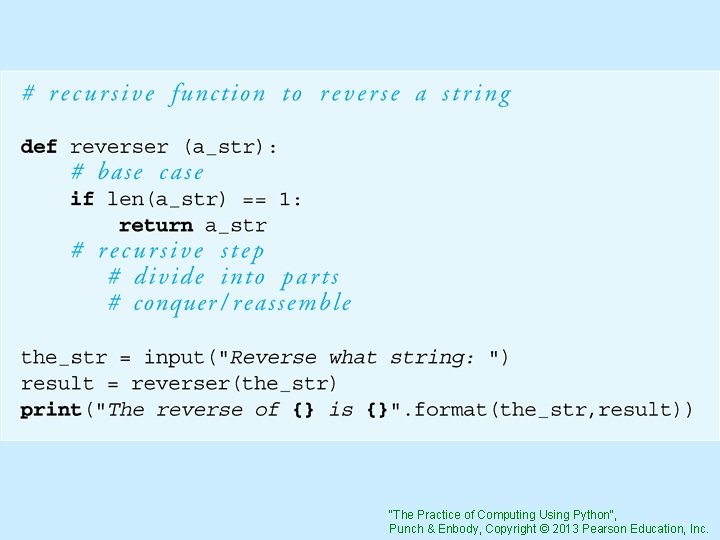 "The Practice of Computing Using Python", Punch & Enbody, Copyright © 2013 Pearson Education,