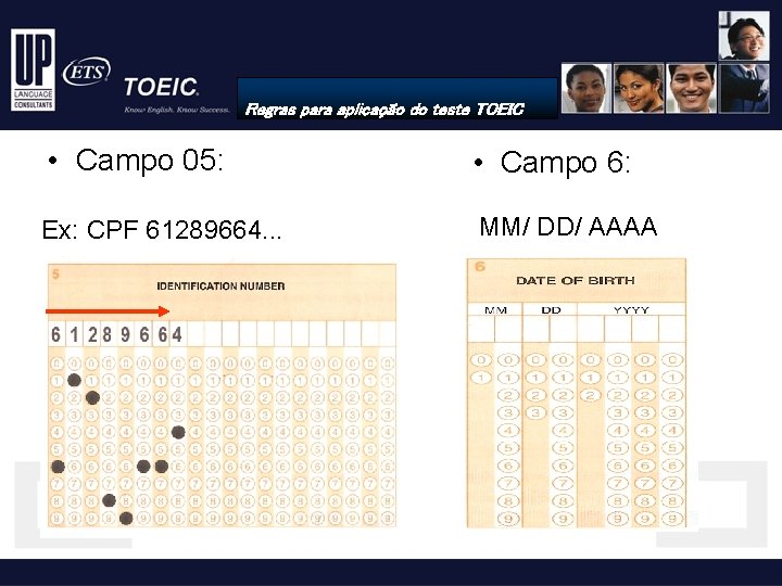 Regras para aplicação do teste TOEIC • Campo 05: • Campo 6: Ex: CPF