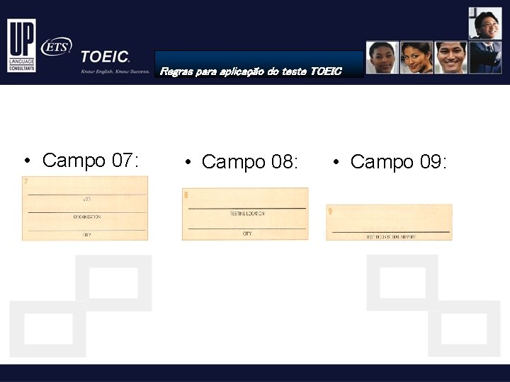 Regras para aplicação do teste TOEIC • Campo 07: • Campo 08: • Campo