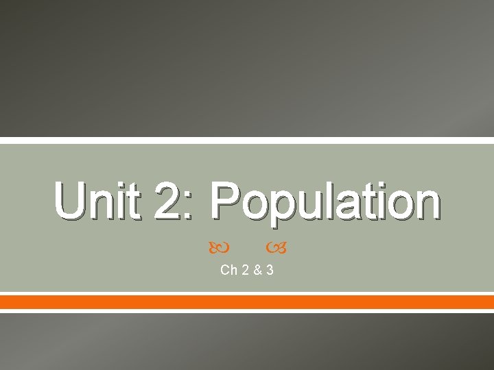 Unit 2: Population Ch 2 & 3 