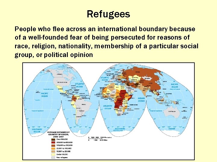 Refugees People who flee across an international boundary because of a well-founded fear of