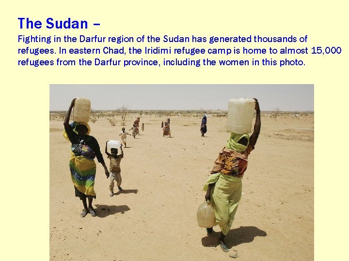 The Sudan – Fighting in the Darfur region of the Sudan has generated thousands