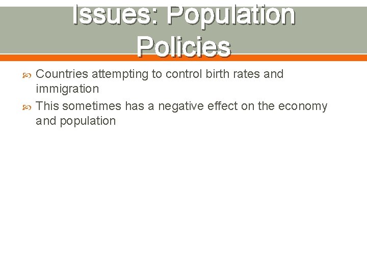 Issues: Population Policies Countries attempting to control birth rates and immigration This sometimes has