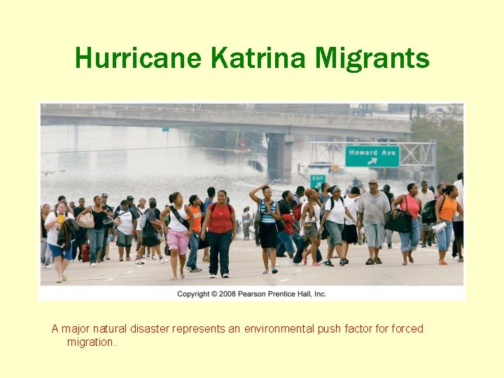 Hurricane Katrina Migrants A major natural disaster represents an environmental push factor forced migration.