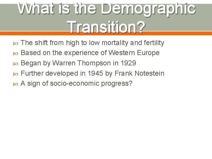 What is the Demographic Transition? The shift from high to low mortality and fertility