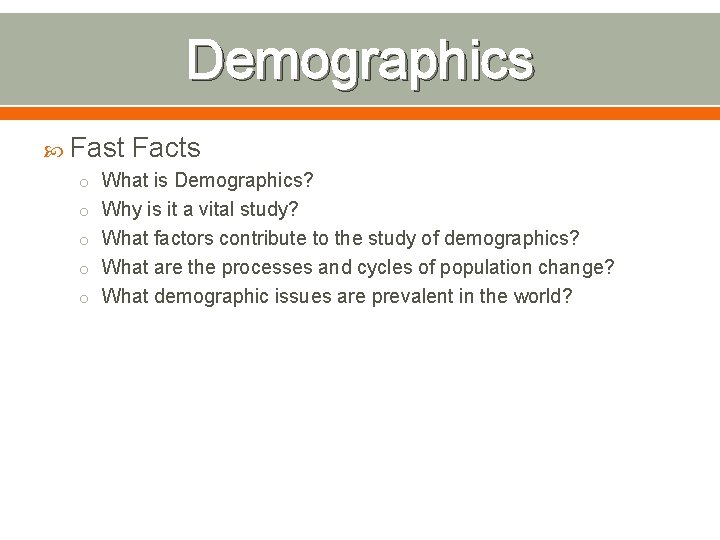 Demographics Fast Facts o What is Demographics? o Why is it a vital study?