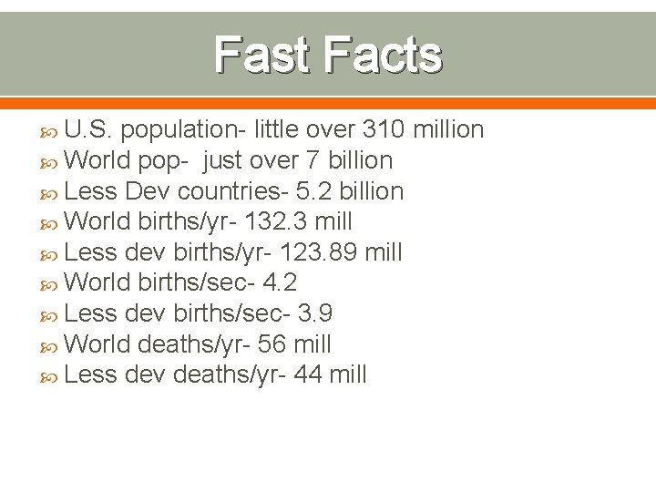 Fast Facts U. S. population- little over 310 million World pop- just over 7