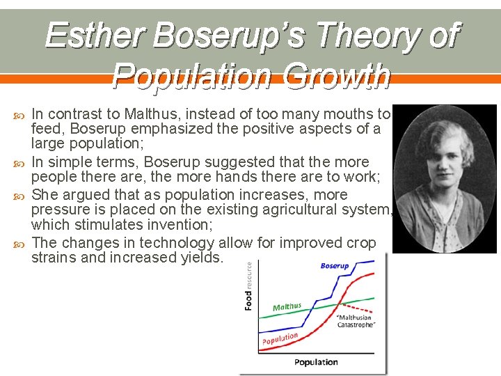 Esther Boserup’s Theory of Population Growth In contrast to Malthus, instead of too many