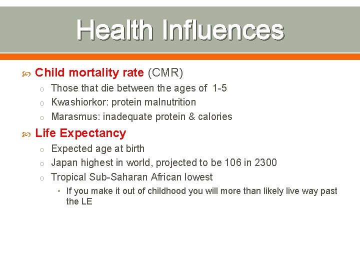 Health Influences Child mortality rate (CMR) o Those that die between the ages of