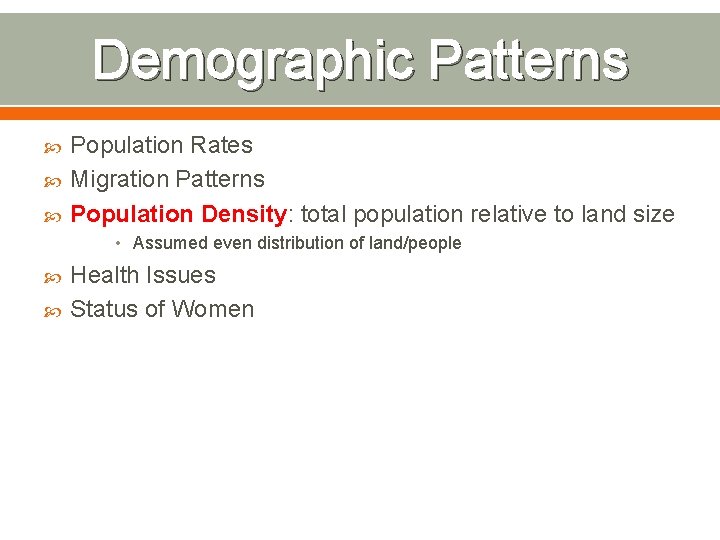 Demographic Patterns Population Rates Migration Patterns Population Density: total population relative to land size