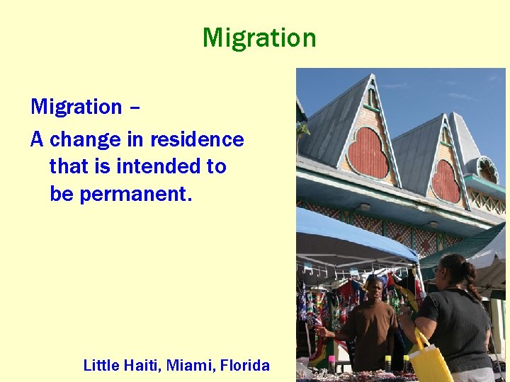 Migration – A change in residence that is intended to be permanent. Little Haiti,