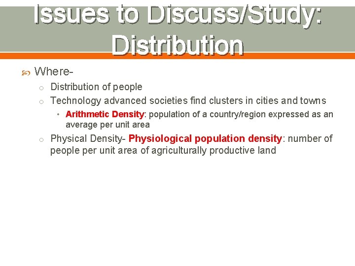 Issues to Discuss/Study: Distribution Whereo Distribution of people o Technology advanced societies find clusters