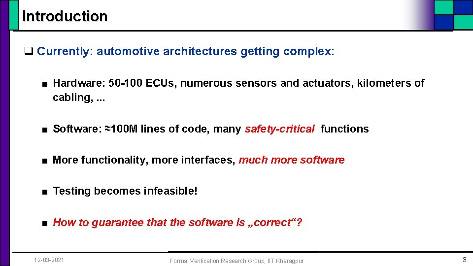 Introduction q Currently: automotive architectures getting complex: ■ Hardware: 50 -100 ECUs, numerous sensors