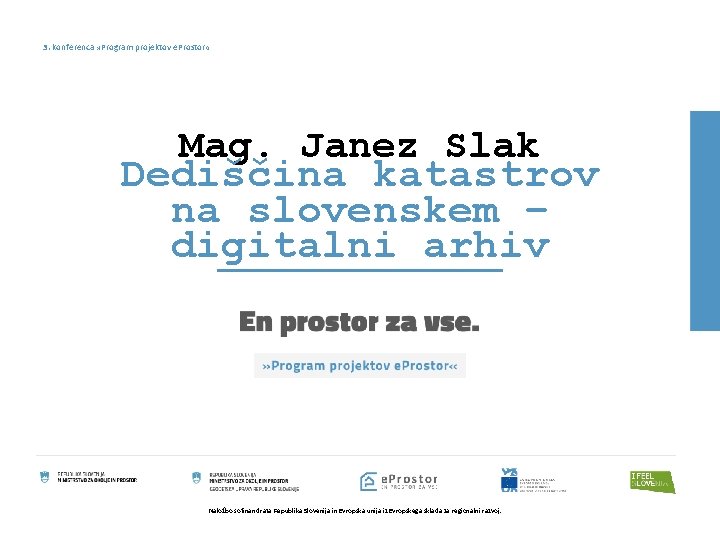 3. konferenca » Program projektov e. Prostor « Mag. Janez Slak Dediščina katastrov na