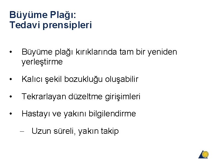 Büyüme Plağı: Tedavi prensipleri • Büyüme plağı kırıklarında tam bir yeniden yerleştirme • Kalıcı Büyüme Plağı: Tedavi prensipleri • Büyüme plağı kırıklarında tam bir yeniden yerleştirme • Kalıcı