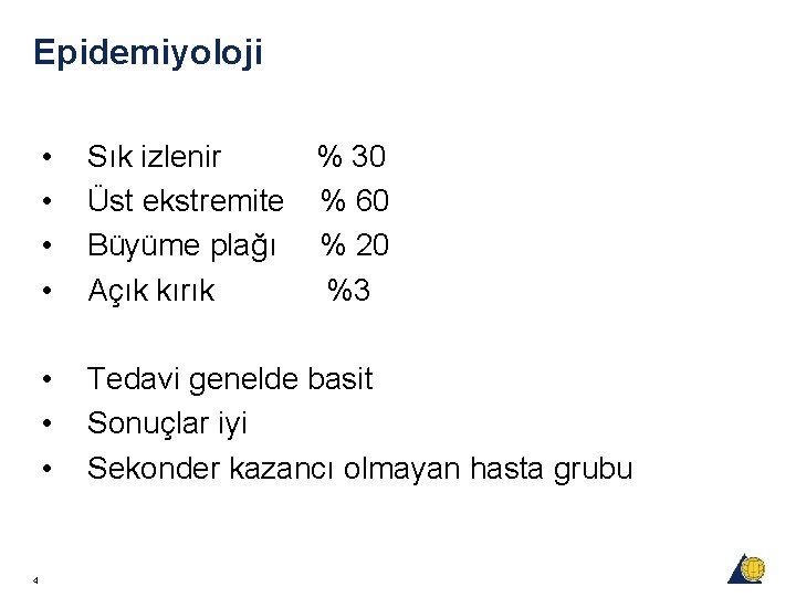 Epidemiyoloji 4 • • Sık izlenir % 30 Üst ekstremite % 60 Büyüme plağı Epidemiyoloji 4 • • Sık izlenir % 30 Üst ekstremite % 60 Büyüme plağı